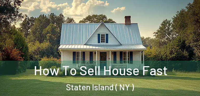  How To Sell House Fast Staten Island ( NY )