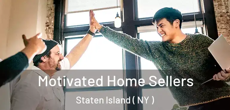  Motivated Home Sellers Staten Island ( NY )