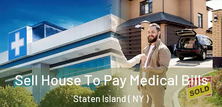  Sell House To Pay Medical Bills Staten Island ( NY )