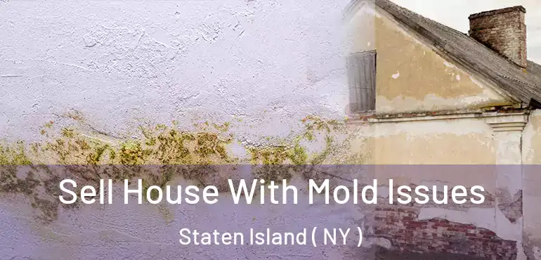  Sell House With Mold Issues Staten Island ( NY )