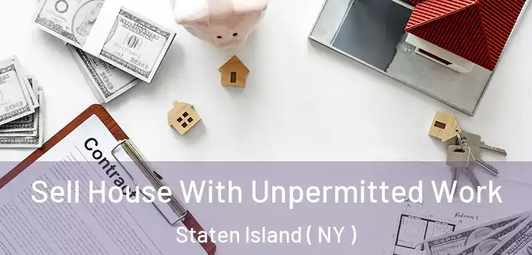  Sell House With Unpermitted Work Staten Island ( NY )