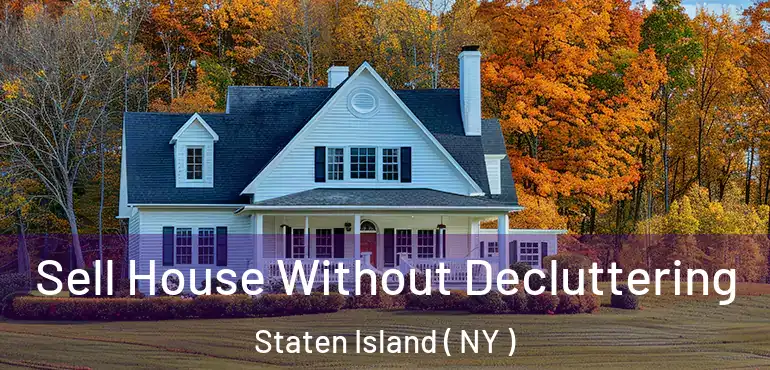  Sell House Without Decluttering Staten Island ( NY )